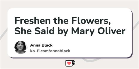 Freshen The Flowers She Said By Mary Oliver Ko Fi ️ Where Creators Get Support From Fans