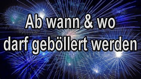 Ab wann wie lange wo darf man Böllern an Silvester Neujahr