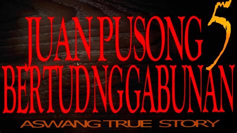 Juan Pusong 5 Bertud Ng Gabunan Aswang True Story Youtube