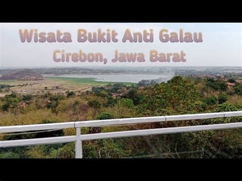 Wisata Bukit Anti Galau Cirebon Jawa Barat Part Youtube