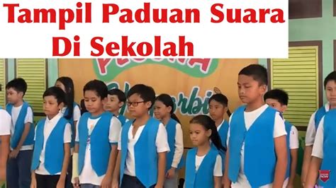 Tampil Paduan Suara Di Sekolah Youtube