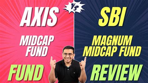 Axis Midcap Fund Vs Sbi Magnum Midcap Fund Unveiling The Best Midcap