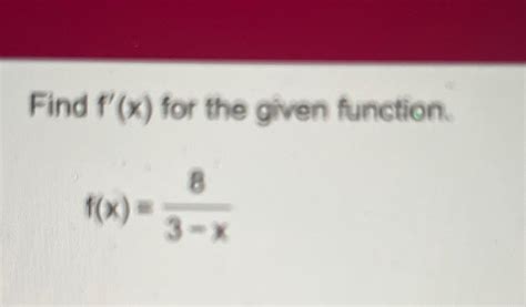 Solved Find F X ﻿for The Given Function F X 83 X