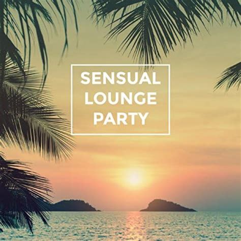 Play Sensual Lounge Party By Ibiza Chill Out Ambiente And Lounge Music