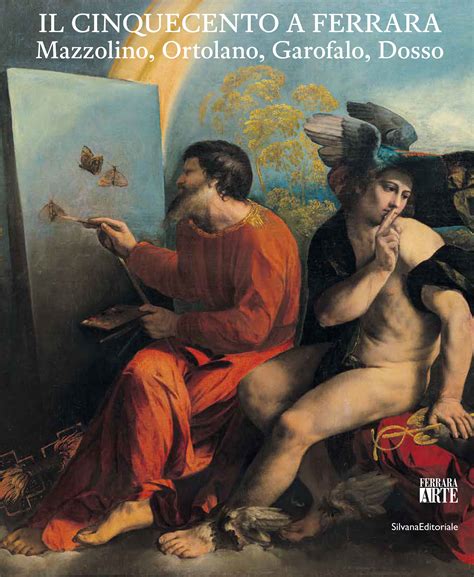 Catalogo Il Cinquecento A FerraraMazzolino Ortolano Garofalo Dosso