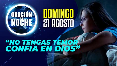 Oración De La Noche 🌜 De Hoy Domingo 21 De Agosto Suelta El Temor