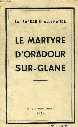 Le Martyre D Oradour Sur Glane La Barbarie Allemande By Collectif