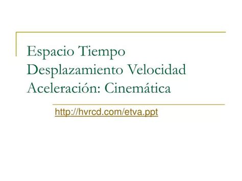 PPT Espacio Tiempo Desplazamiento Velocidad Aceleración Cinemática