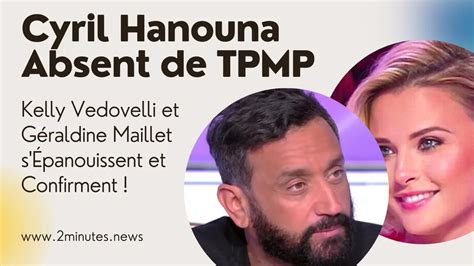 Cyril Hanouna Absent De Tpmp Kelly Vedovelli Et G Raldine Maillet S