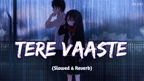 Tere Vaaste Slowed Reverb New Song Lofi Chill Lofi Relaxing