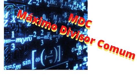 Mdc M Ximo Divisor Comum Explicado Youtube