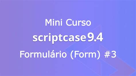 Mini Curso Scriptcase Formul Rios Mestre Detalhe Parte