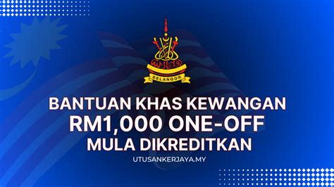 Bantuan Khas Kewangan RM1 000 One Off Mula Dikreditkan Utusankerjaya My