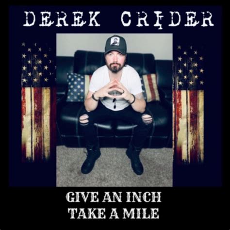 Give An Inch Take A Mile Song And Lyrics By Derek Crider Spotify