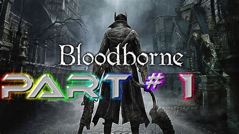 Bloodborne Walkthrough Gameplay Part 1 YouTube