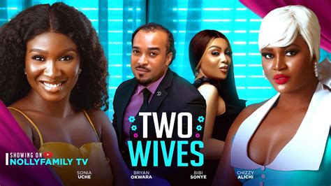 Two Wives New Movie Sonia Uche Chizzy Alichi Bryan Okwara