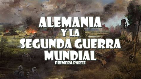 Alemania Y La Segunda Guerra Mundial Primera Parte Age Of History Ii Youtube