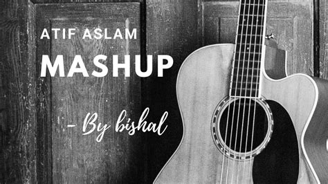 Atif Aslam Mash Up Romantic Version By Bishal YouTube