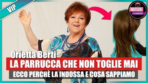 Orietta Berti E La Parrucca Che Non Toglie Mai Ecco Perch La Indossa