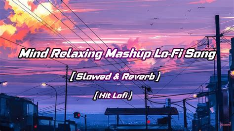 Mind Relaxing Lo Fi Mashup Lofi Songs Feel The Music Remix Lofi