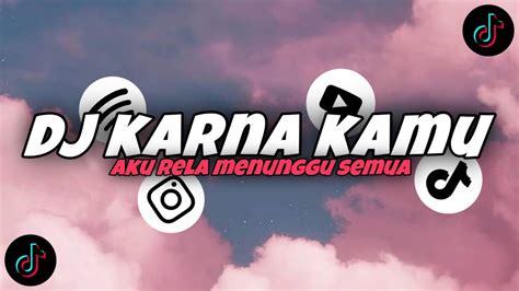 DJ TIKTOK KARENA KAMU AKU RELA MENUNGGU VIRAL TIKTOK YouTube