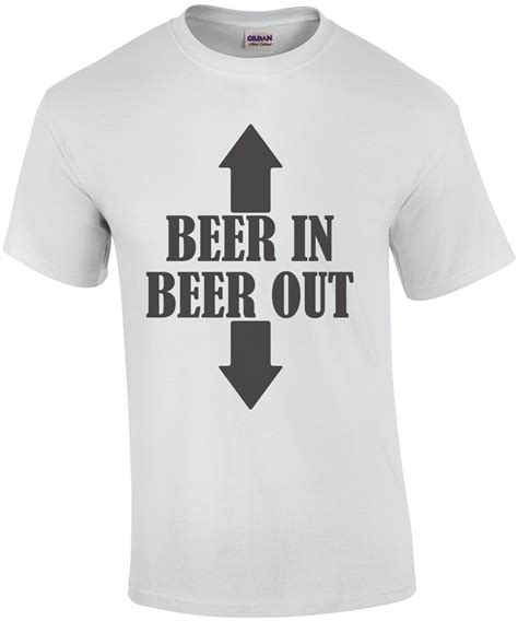 Beer in - Beer out - funny beer drinking t-shirt