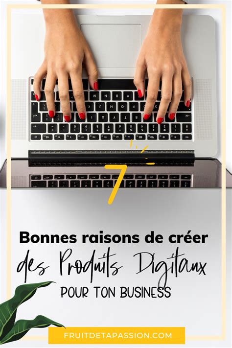 Pourquoi Cr Er Des Produits Digitaux Pour Ton Business Top Raisons