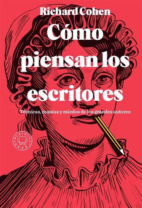 DesordenadasLecturas CÓMO PIENSAN LOS ESCRITORES Técnicas manías y