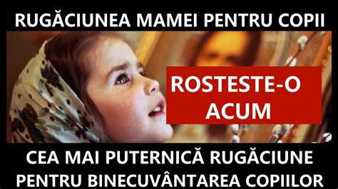 RUGĂCIUNEA MAMEI PENTRU COPII CEA MAI PUTERNICĂ RUGĂCIUNE PENTRU