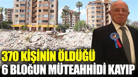 370 Kişinin öldüğü 6 Bloğun Müteahhidi Kayıp