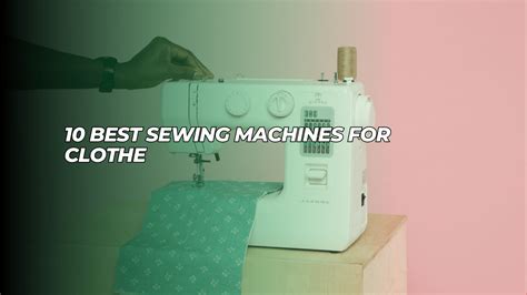 10 Best Sewing Machines For Clothes 2023 Updated Sewing Machine Hub