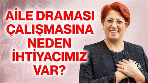 Aile Draması Çalışmasına Neden İhtiyaç Duyarız Hayat Amacımız Nerede