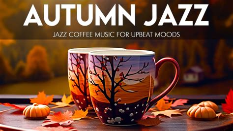 Autumn Jazz Music Relaxing Jazz Coffee Music And Happy Morning Bossa