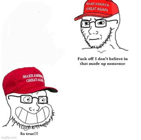 MAGA Fuck Off I Dont Believe In That Nonsense Memes Imgflip