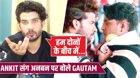 Junooniyat Gautam Vig Ne Ankit Gupta Ko Lekar Kahi Badi Baat Kya