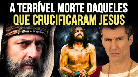 As Mortes Aterrorizantes Dos Homens Que Mataram Jesus Hist Rias