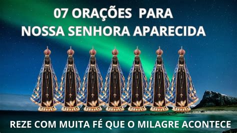 7 ORAÇÕES PARA NOSSA SENHORA APARECIDA REZE FÉ QUE O MILAGRE