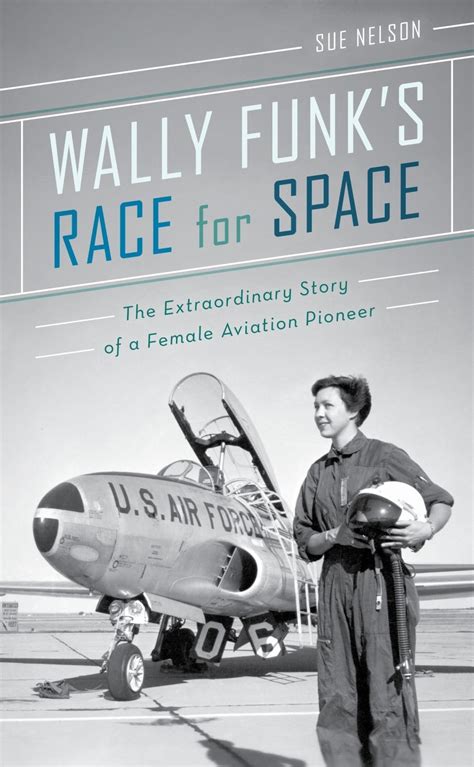 Wally Funk S Race For Space The Extraordinary Story Of A Female