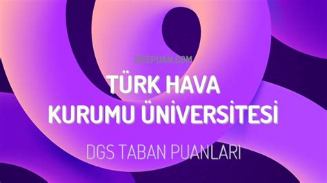 Dgs T Rk Hava Kurumu Niversitesi Taban Puanlar Dgspuan