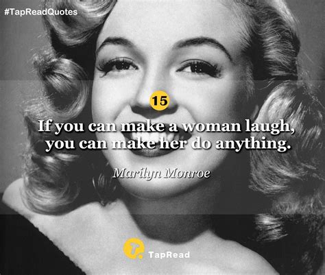 If You Can Make A Woman Laugh You Can Make Her Do Anything —marilyn