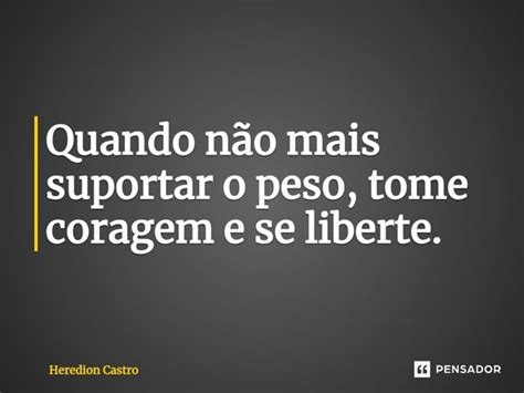 ⁠quando Não Mais Suportar O Peso Heredion Castro Pensador