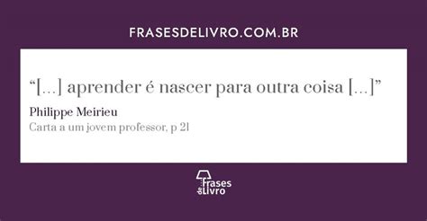 Arquivos Carta A Um Jovem Professor Frases De Livro