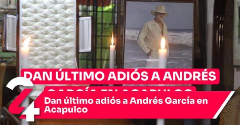 Dan Ltimo Adi S A Andr S Garc A En Acapulco Noticias Siete