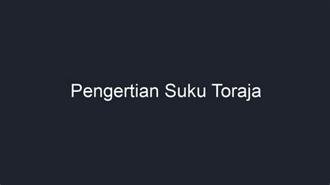 Pengertian Suku Toraja - Geograf