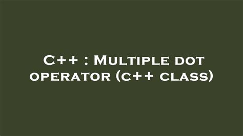 C Multiple Dot Operator C Class Youtube