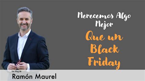 Merecemos algo mejor que un Black Friday Ramón Maurel YouTube