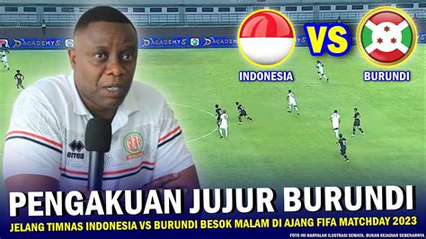 SUBHANALLAH SANGAT JUJUR Pelatih Burundi Diluar Dugaan Ngomong