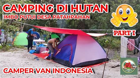 Camping Perdana Cvi 04 Riau Part 1 Di Hutan Adat Imbo Putui Youtube