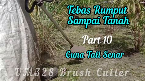 Part 10 Tebas Rumput Sampai Tanah Guna Mesin Rumput Murah Guna Tali