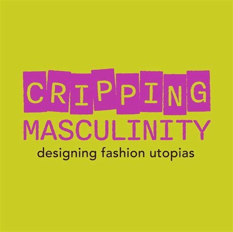 Cripping Masculinity Designing Fashion Utopias